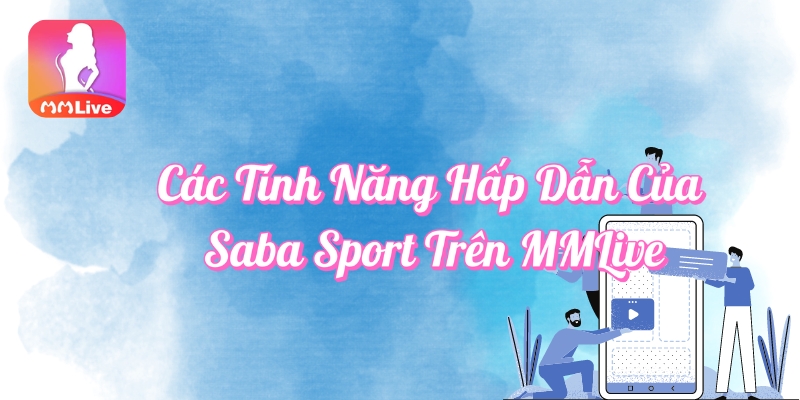 Các tính năng hấp dẫn của Saba Sport trên MMlive