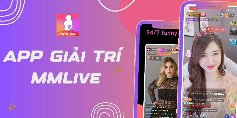 MMlive – Ứng Dụng Giải Trí Đa Năng Mang Đến Thế Giới Giải Trí Trong Tầm Tay
