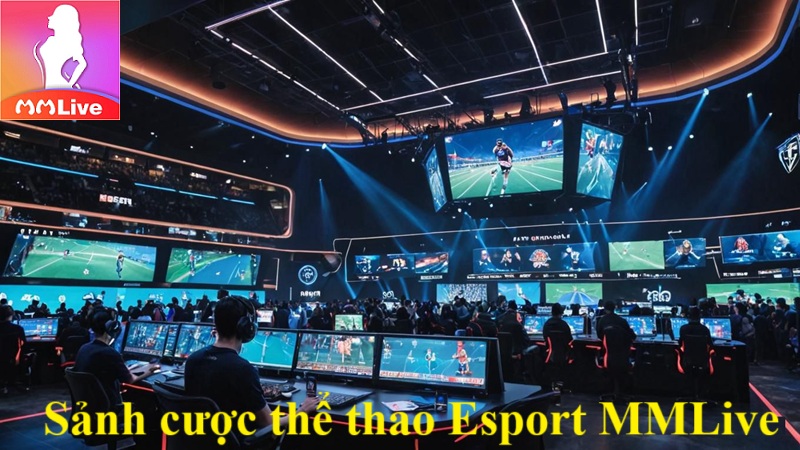 sảnh cược thể thao Esport MMLive